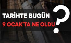 Tarihte Bugün: 9 Ocak'ta Neler Oldu?
