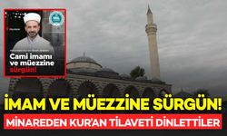 Minareden Kur'an Tilaveti Dinleten İmam ve Müezzine Sürgün