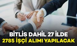 Bitlis Dahil 27 İlde 2 Bin 785 İşçi Alımı Yapılacaktır