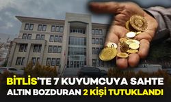Bitlis’te 7 Kuyumcuya Sahte Altın Bozduran 2 Kişi Tutuklandı