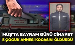 Muş’ta Bayram Günü Cinayet: 5 Çocuk Annesi Kocasını Bıçaklayarak Öldürdü