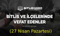 Bitlis ve ilçelerinde vefat edenler (27 Nisan Pazartesi)