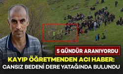 5 Gündür Kayıp Öğretmenden Acı Haber Geldi: Dere Yatağında Cansız Bedeni Bulundu