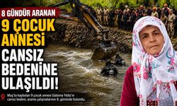8 Gündür Aranan 9 Çocuk Annesi Gülsima’nın Cansız Bedenine Ulaşıldı