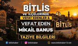 Bitlis'te Mikail Banus Vefat Etmiştir