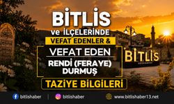 Bitlis'te Rendi (Feraye) Durmuş Vefat Etmiştir