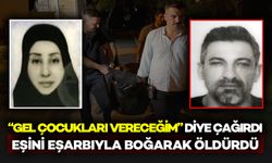 “Gel, çocukları vereceğiz” diyerek çağırdı, eşinin eşarbıyla eşini boğarak öldürdü