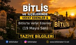 Bitlis'te vefat edenler(19 Mayıs Salı)