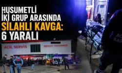 Husumetli İki Grup Arasında Silahlı Kavga: 6 Yaralı