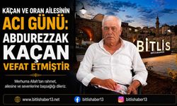 Kaçan ve Oran Ailesinin Acı Günü: Abdurezzak Kaçan Vefat Etmiştir