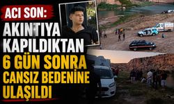 Acı Son: Akıntıya Kapıldıktan 6 Gün Sonra Cansız Bedenine Ulaşıldı