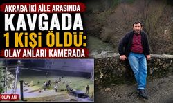 Akraba İki Aile Arasında Kavgada 1 Kişi Öldü: Olay Anları Kamerada