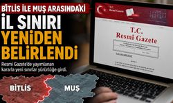 Bitlis ile Muş Arasındaki İl Sınırı Yeniden Belirlendi
