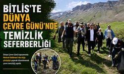 Bitlis'te Dünya Çevre Günü’nde Temizlik Seferberliği