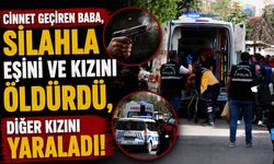 Cinnet Geçiren Baba, Silahla Eşini ve Kızını Öldürdü, Diğer Kızını Yaraladı
