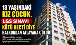 13 Yaşındaki Kız Çocuğu, LGS Sınavı Kötü Geçti Diye Balkondan Atlayarak Öldü