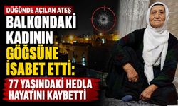 Düğünde Açılan Ateş Balkondaki Kadının Göğsüne İsabet Etti: 77 Yaşındaki Hedla Hayatını Kaybetti