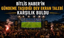 Bitlis Haber’in gündeme taşıdığı dev ekran talebi karşılık buldu