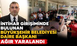 İntihar Girişiminde Bulunan Büyükşehir Belediyesi Daire Başkanı Ağır Yaralandı