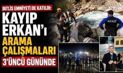 Bitlis Emniyeti de Katıldı: Kayıp Erkan'ı Arama Çalışmaları 3'üncü Gününde