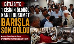 Bitlis'te 1 Kişinin Öldüğü Kanlı Husumet Barışla Son Buldu