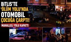 Bitlis'te 'Ölüm Yolu'nda Otomobil Çocuğa Çarptı! Mahalleli Yolu Kapattı