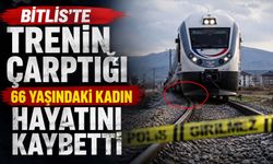 Bitlis'te Trenin Çarptığı 66 Yaşındaki Kadın Hayatını Kaybetti
