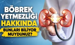 Böbrek yetmezliği hakkında bunları biliyor muydunuz?