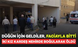 Düğün İçin Geldiler! İki Kız Kardeş Nehirde Boğularak Hayatını Kaybetti