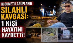 Husumetli Grupların Silahlı Kavgası: 1 Kişi Hayatını Kaybetti