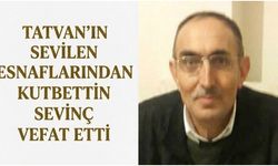 Tatvan’ın sevilen esnaflarından Kutbettin Sevinç vefat etti