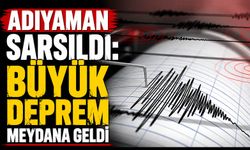 Adıyaman’da sarsıcı deprem meydana geldi