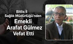 Bitlis İl Sağlık Müdürlüğü’nden Emekli Arafat Gülmez Vefat Etti