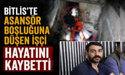 Bitlis'te Asansör Boşluğuna Düşen İşçi Hayatını Kaybetti