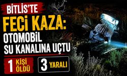 Bitlis'te feci kaza: Otomobil su kanalına uçtu, 1 kişi öldü, 3 yaralı