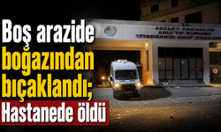 Boş arazide boğazından bıçaklandı; Hastanede öldü