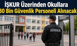 İŞKUR Üzerinden Okullara 30 Bin Güvenlik Personeli Alınacak