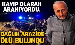 Kayıp olarak aranıyordu, dağlık arazide ölü bulundu