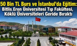 50 Bin TL Burs ve İstanbul’da Eğitim: BEÜ Tıp Fakültesi İlk Yılında Köklü Üniversiteleri Geride Bıraktı
