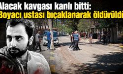 Alacak kavgası kanlı bitti: Boyacı ustası bıçaklanarak öldürüldü