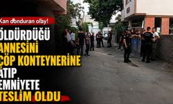 Öldürdüğü annesini çöp konteynerine atıp emniyete telim oldu