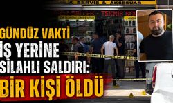 Gündüz vakti iş yerine silahlı saldırı: Bir kişi öldü