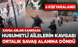 Husumetli ailelerin kavgası ortalığı savaş alanına çevirdi: 6 yaralı
