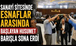 Sanayi sitesinde esnaflar arasında başlayan husumet barışla sona erdi