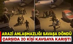 Arazi anlaşmazlığı ortalığı savaş alanına döndürdü: 20 kişi kavgaya karıştı