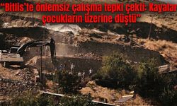 Bitlis’te önlemsiz çalışma tepki çekti: Kayalar çocukların üzerine düştü