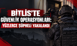 Bitlis'te güvenlik operasyonları: Yüzlerce şüpheli yakalandı