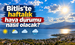 Bitlis'te haftalık hava durumu: Sıcaklıklar artıyor