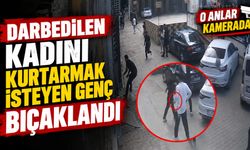 Darbedilen kadını kurtarmak isteyen genç bıçaklandı: O anlar kamerada
