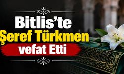 Bitlis’te Şeref Türkmen vefat Etti